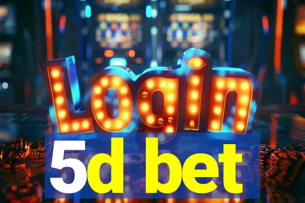 5d bet